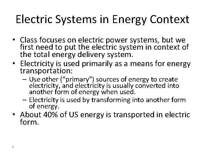 Electric Systems in Energy Context • Class focuses on electric power systems, but we Electric Systems in Energy Context • Class focuses on electric power systems, but we