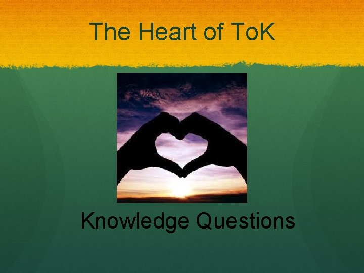 The Heart of To. K Knowledge Questions 
