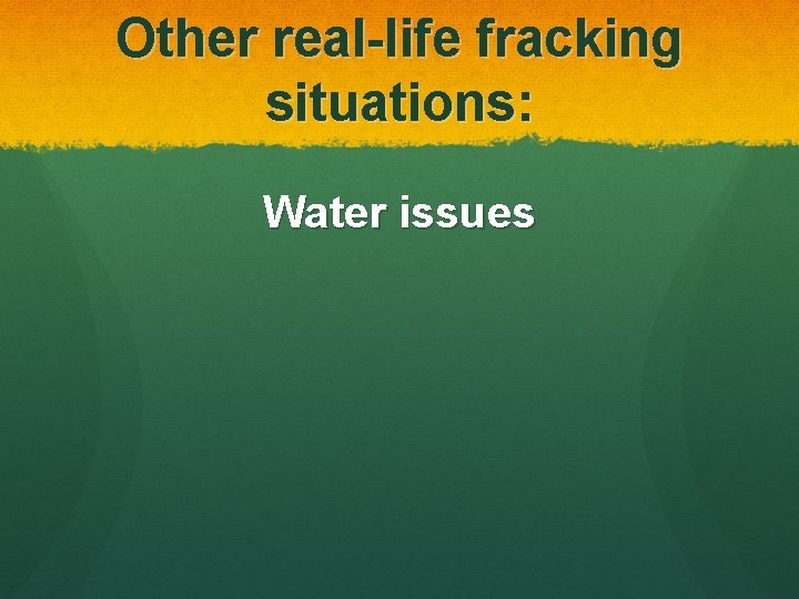 Other real-life fracking situations: Water issues 
