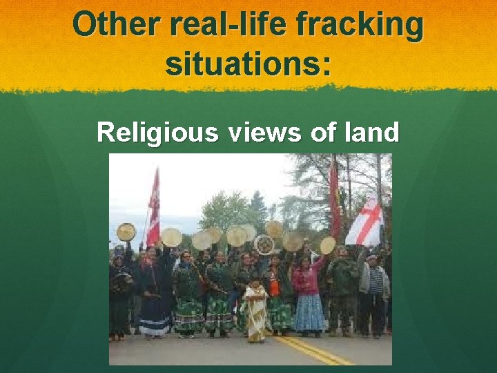 Other real-life fracking situations: Religious views of land 