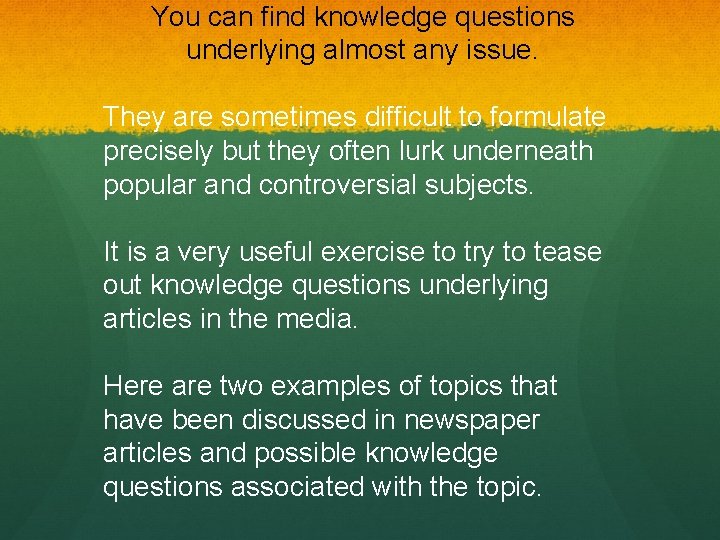 You can find knowledge questions underlying almost any issue. They are sometimes difficult to