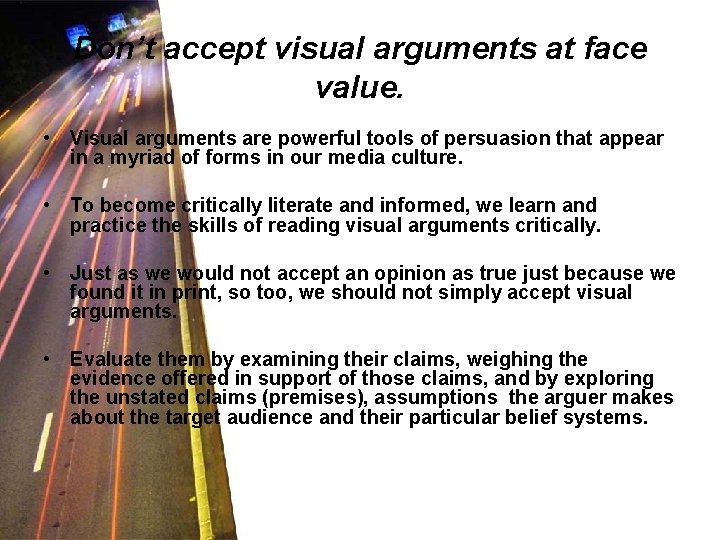 Don’t accept visual arguments at face value. • Visual arguments are powerful tools of