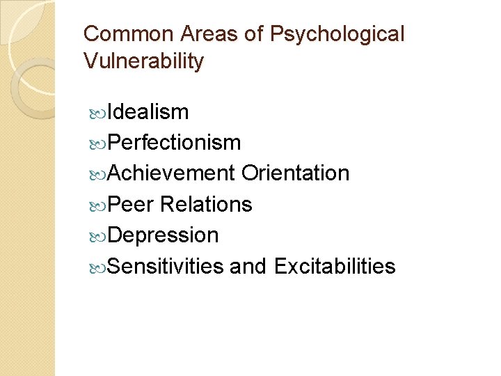 Common Areas of Psychological Vulnerability Idealism Perfectionism Achievement Orientation Peer Relations Depression Sensitivities and Common Areas of Psychological Vulnerability Idealism Perfectionism Achievement Orientation Peer Relations Depression Sensitivities and