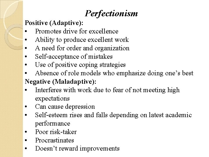 Perfectionism Positive (Adaptive): • Promotes drive for excellence • Ability to produce excellent work Perfectionism Positive (Adaptive): • Promotes drive for excellence • Ability to produce excellent work