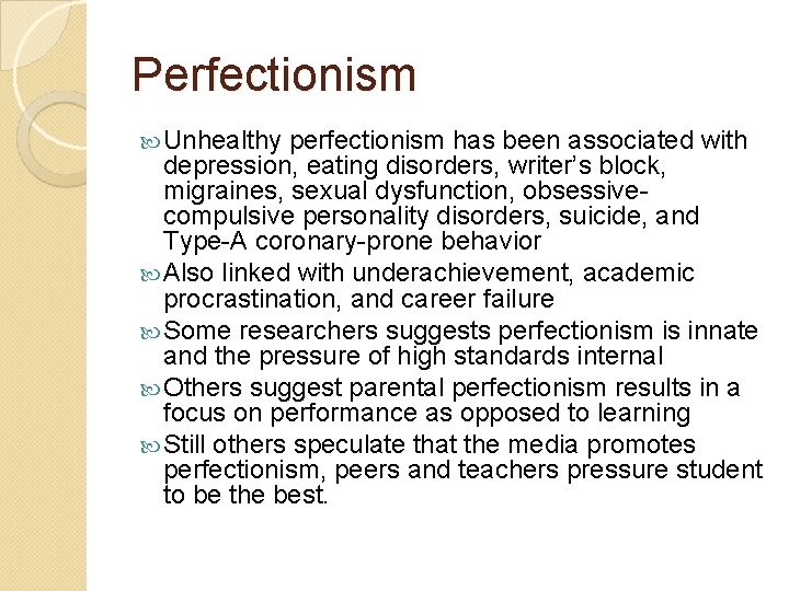 Perfectionism Unhealthy perfectionism has been associated with depression, eating disorders, writer’s block, migraines, sexual Perfectionism Unhealthy perfectionism has been associated with depression, eating disorders, writer’s block, migraines, sexual