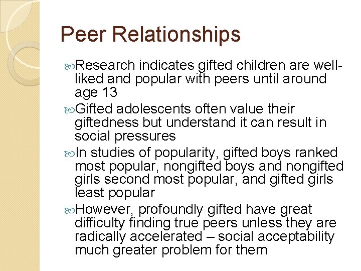 Peer Relationships Research indicates gifted children are wellliked and popular with peers until around Peer Relationships Research indicates gifted children are wellliked and popular with peers until around
