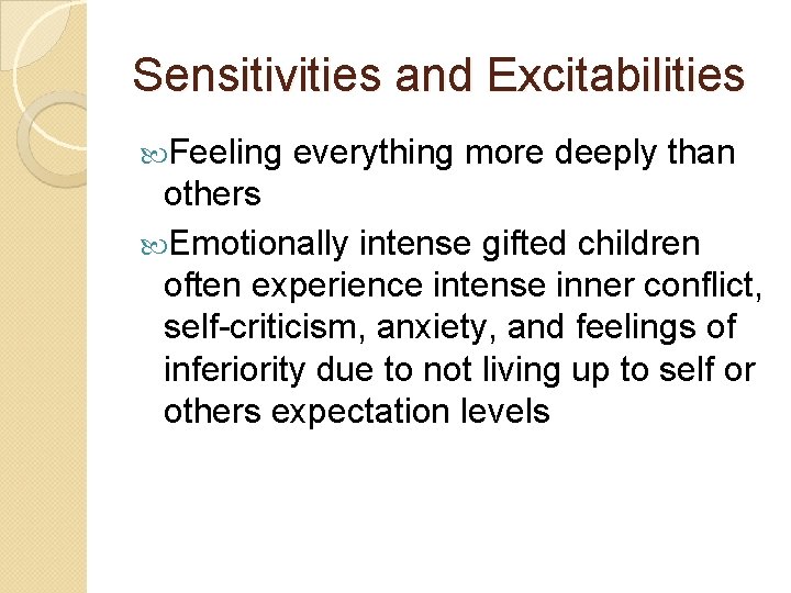 Sensitivities and Excitabilities Feeling everything more deeply than others Emotionally intense gifted children often Sensitivities and Excitabilities Feeling everything more deeply than others Emotionally intense gifted children often