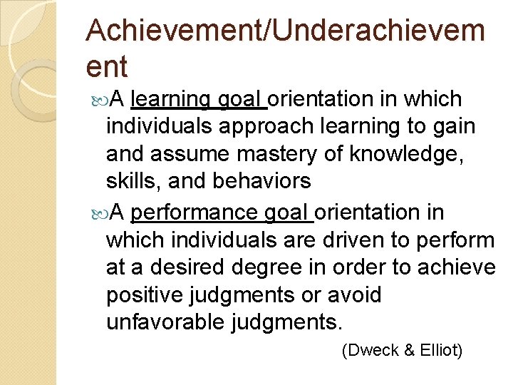 Achievement/Underachievem ent A learning goal orientation in which individuals approach learning to gain and Achievement/Underachievem ent A learning goal orientation in which individuals approach learning to gain and