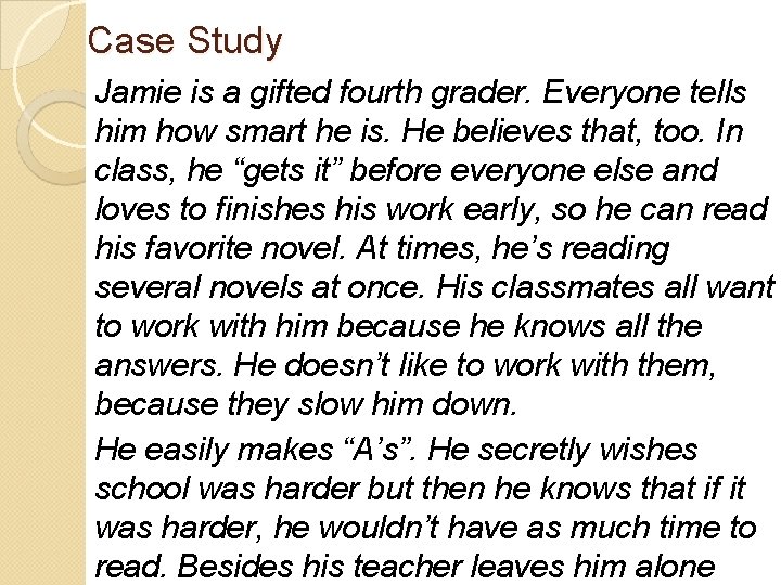 Case Study Jamie is a gifted fourth grader. Everyone tells him how smart he Case Study Jamie is a gifted fourth grader. Everyone tells him how smart he