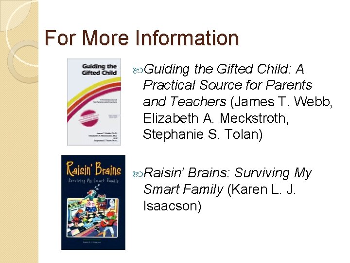 For More Information Guiding the Gifted Child: A Practical Source for Parents and Teachers For More Information Guiding the Gifted Child: A Practical Source for Parents and Teachers