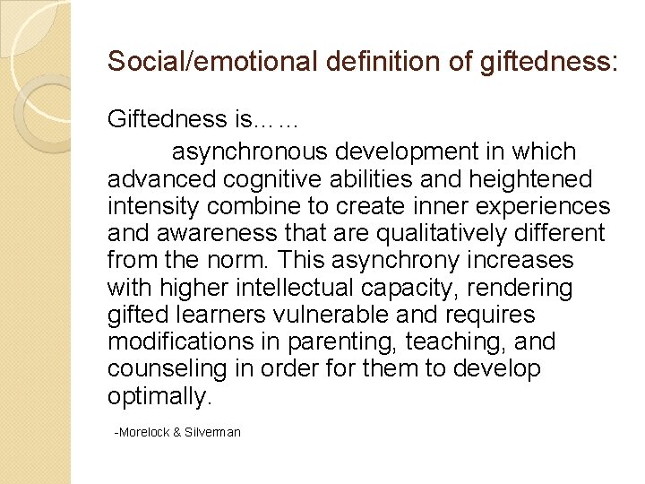 Social/emotional definition of giftedness: Giftedness is…… asynchronous development in which advanced cognitive abilities and Social/emotional definition of giftedness: Giftedness is…… asynchronous development in which advanced cognitive abilities and