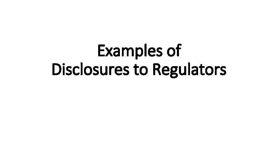 Examples of Disclosures to Regulators 