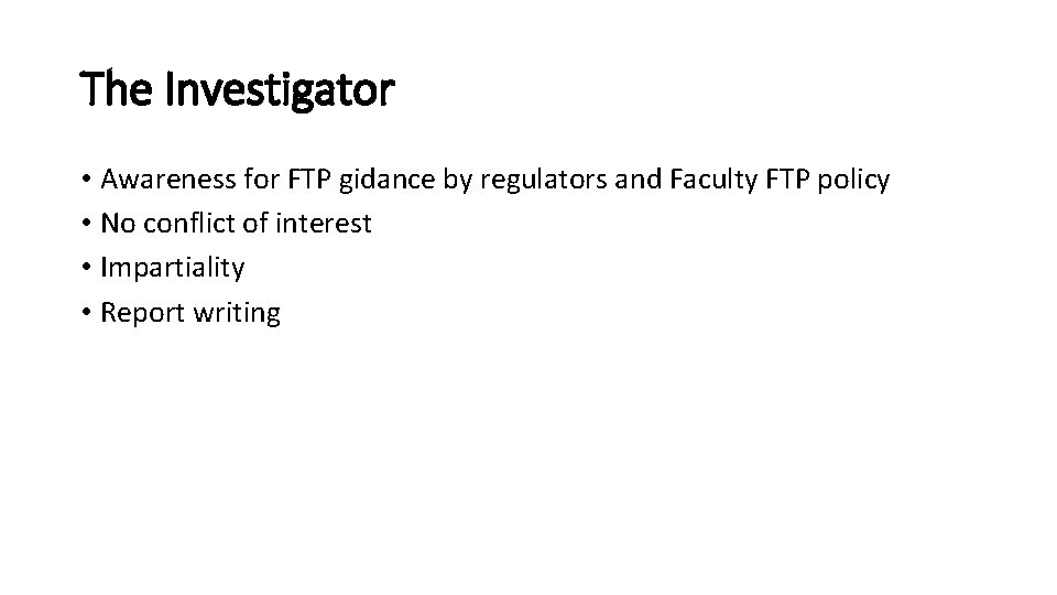 The Investigator • Awareness for FTP gidance by regulators and Faculty FTP policy •