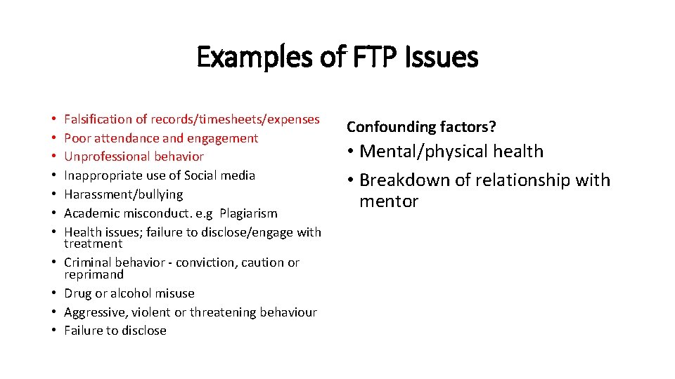 Examples of FTP Issues • • • Falsification of records/timesheets/expenses Poor attendance and engagement