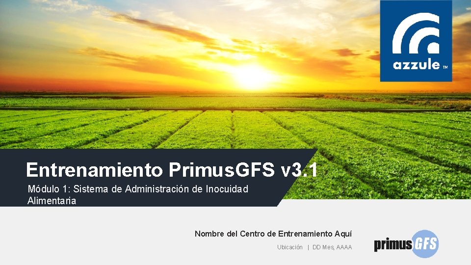 Entrenamiento Primus. GFS v 3. 1 Módulo 1: Sistema de Administración de Inocuidad Alimentaria