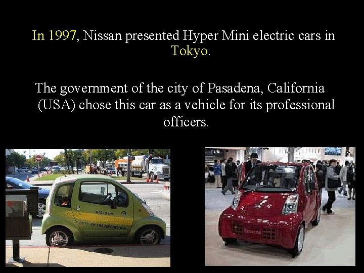 In 1997, Nissan presented Hyper Mini electric cars in Tokyo. The government of the