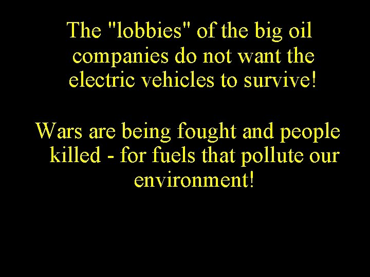 The "lobbies" of the big oil companies do not want the electric vehicles to