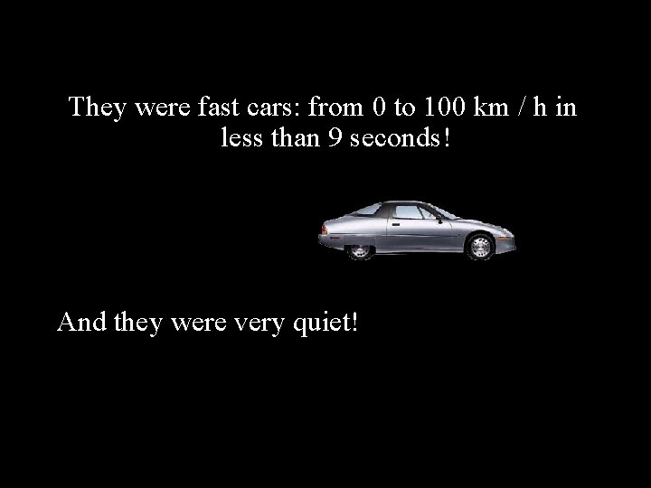 They were fast cars: from 0 to 100 km / h in less than