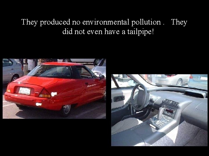 They produced no environmental pollution. They did not even have a tailpipe! 