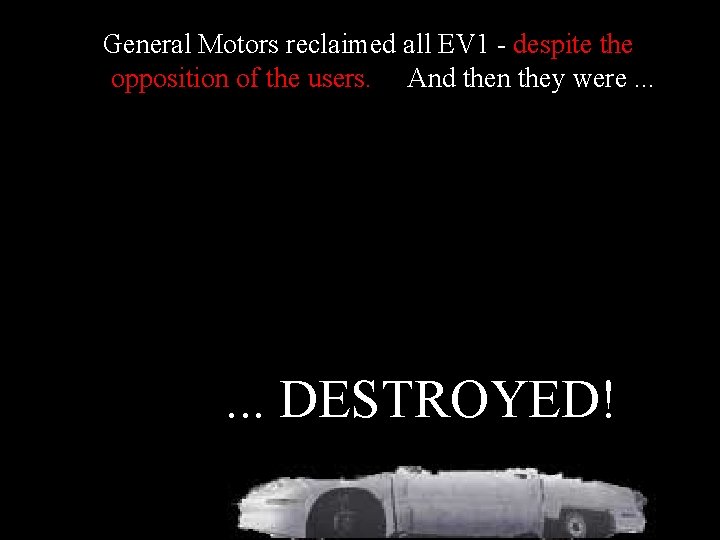 General Motors reclaimed all EV 1 - despite the opposition of the users. And