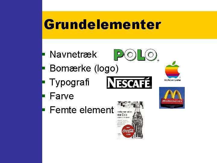 Grundelementer § § § Navnetræk Bomærke (logo) Typografi Farve Femte element 