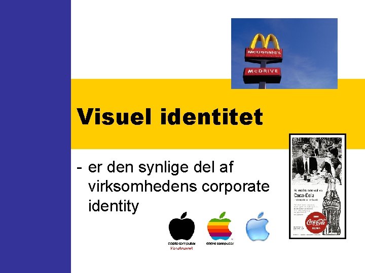 Visuel identitet - er den synlige del af virksomhedens corporate identity 