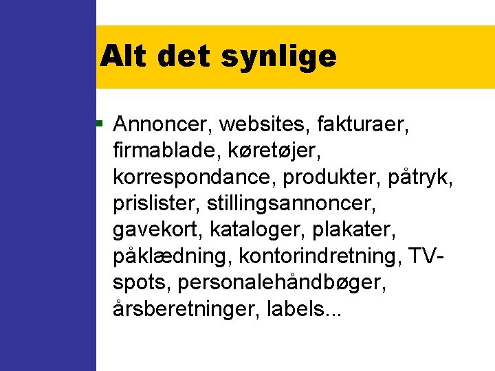 Alt det synlige § Annoncer, websites, fakturaer, firmablade, køretøjer, korrespondance, produkter, påtryk, prislister, stillingsannoncer,