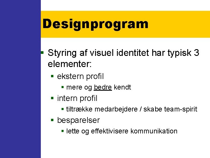 Designprogram § Styring af visuel identitet har typisk 3 elementer: § ekstern profil §