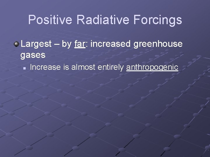 Positive Radiative Forcings Largest – by far: increased greenhouse gases n Increase is almost Positive Radiative Forcings Largest – by far: increased greenhouse gases n Increase is almost