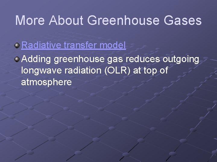 More About Greenhouse Gases Radiative transfer model Adding greenhouse gas reduces outgoing longwave radiation More About Greenhouse Gases Radiative transfer model Adding greenhouse gas reduces outgoing longwave radiation