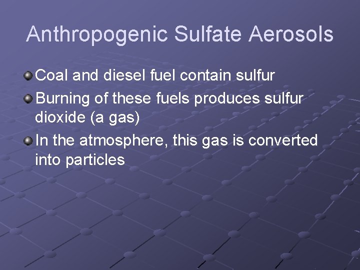 Anthropogenic Sulfate Aerosols Coal and diesel fuel contain sulfur Burning of these fuels produces Anthropogenic Sulfate Aerosols Coal and diesel fuel contain sulfur Burning of these fuels produces