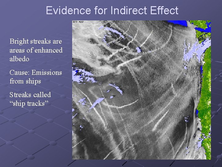 Evidence for Indirect Effect Bright streaks areas of enhanced albedo Cause: Emissions from ships Evidence for Indirect Effect Bright streaks areas of enhanced albedo Cause: Emissions from ships