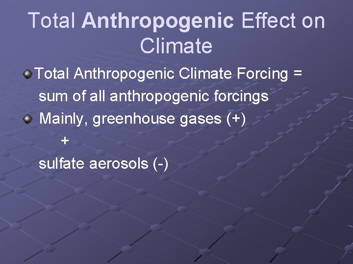 Total Anthropogenic Effect on Climate Total Anthropogenic Climate Forcing = sum of all anthropogenic Total Anthropogenic Effect on Climate Total Anthropogenic Climate Forcing = sum of all anthropogenic