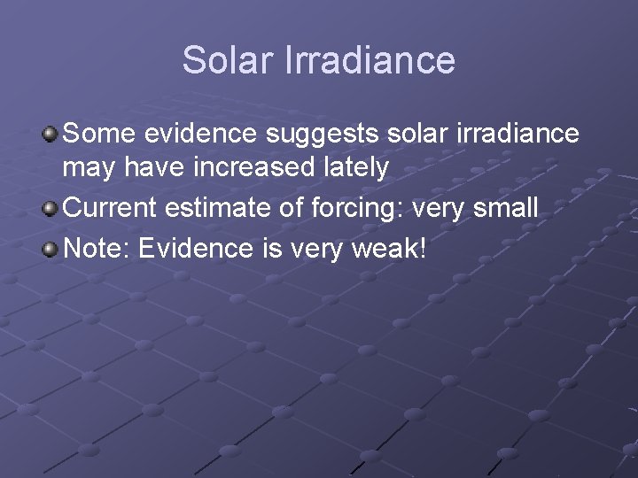Solar Irradiance Some evidence suggests solar irradiance may have increased lately Current estimate of Solar Irradiance Some evidence suggests solar irradiance may have increased lately Current estimate of