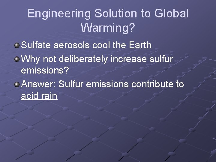 Engineering Solution to Global Warming? Sulfate aerosols cool the Earth Why not deliberately increase Engineering Solution to Global Warming? Sulfate aerosols cool the Earth Why not deliberately increase