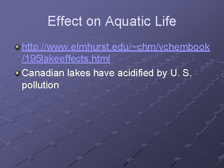 Effect on Aquatic Life http: //www. elmhurst. edu/~chm/vchembook /195 lakeeffects. html Canadian lakes have Effect on Aquatic Life http: //www. elmhurst. edu/~chm/vchembook /195 lakeeffects. html Canadian lakes have