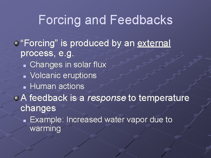 Forcing and Feedbacks “Forcing” is produced by an external process, e. g. n n Forcing and Feedbacks “Forcing” is produced by an external process, e. g. n n
