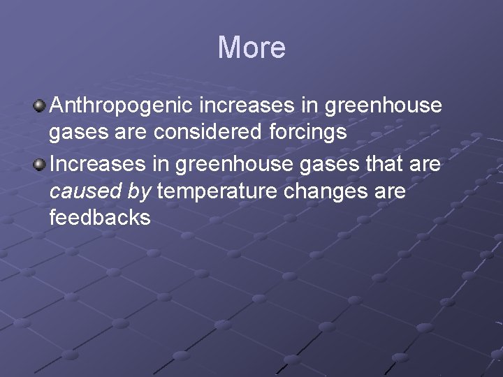 More Anthropogenic increases in greenhouse gases are considered forcings Increases in greenhouse gases that More Anthropogenic increases in greenhouse gases are considered forcings Increases in greenhouse gases that