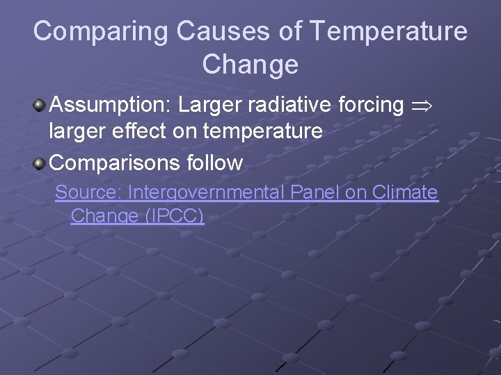 Comparing Causes of Temperature Change Assumption: Larger radiative forcing larger effect on temperature Comparisons Comparing Causes of Temperature Change Assumption: Larger radiative forcing larger effect on temperature Comparisons