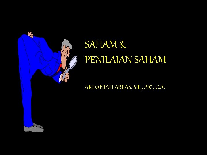 SAHAM & PENILAIAN SAHAM ARDANIAH ABBAS, S. E. , AK. , C. A. 