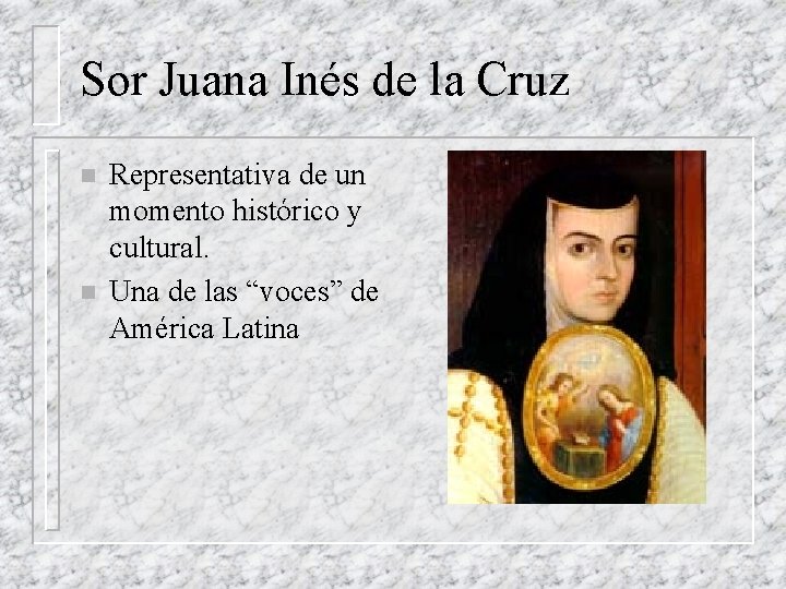 Sor Juana Inés de la Cruz n n Representativa de un momento histórico y