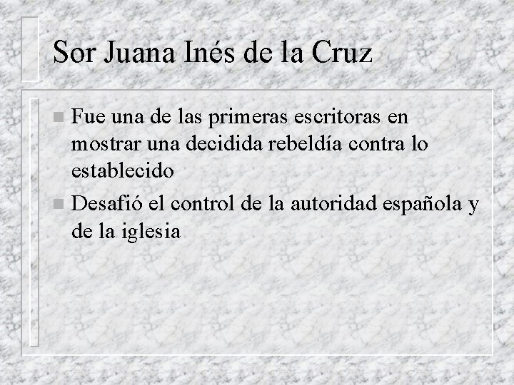 Sor Juana Inés de la Cruz Fue una de las primeras escritoras en mostrar