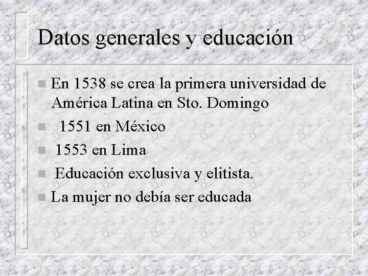 Datos generales y educación En 1538 se crea la primera universidad de América Latina