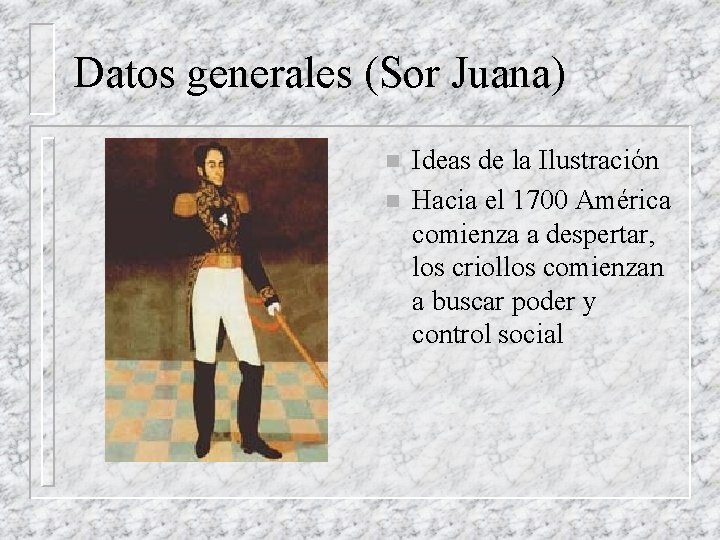 Datos generales (Sor Juana) n n Ideas de la Ilustración Hacia el 1700 América