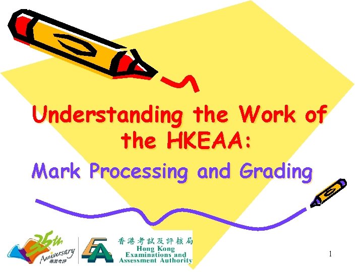 Understanding the Work of the HKEAA: Mark Processing and Grading 1 