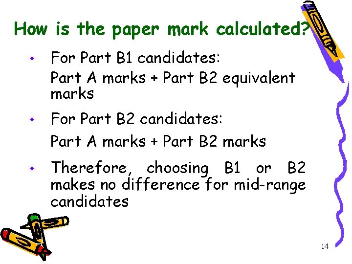 How is the paper mark calculated? • For Part B 1 candidates: Part A