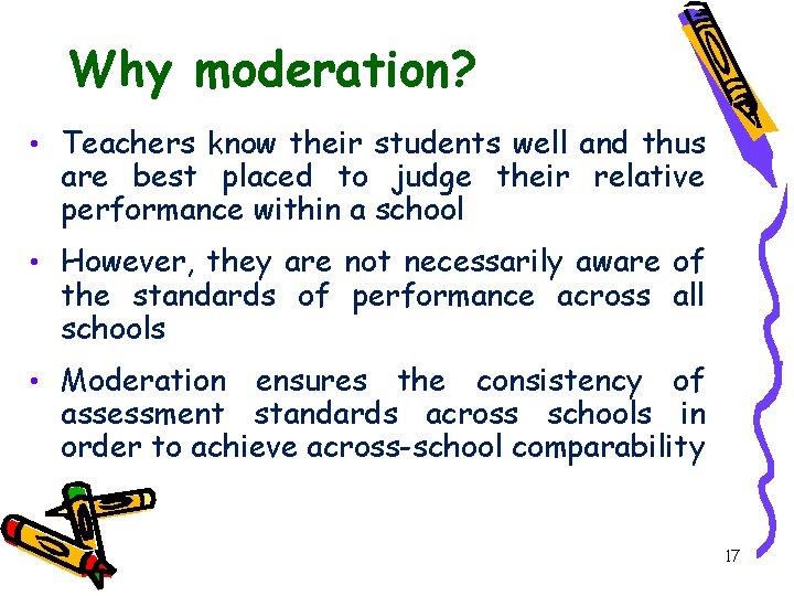 Why moderation? • Teachers know their students well and thus are best placed to