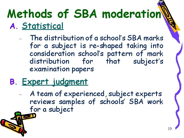 Methods of SBA moderation A. Statistical – The distribution of a school’s SBA marks