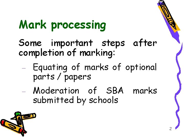 Mark processing Some important steps after completion of marking: – Equating of marks of