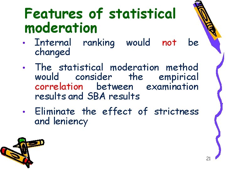 Features of statistical moderation • Internal changed ranking would not be • The statistical